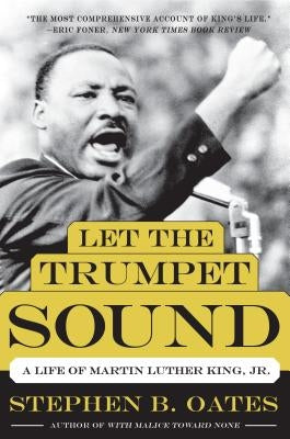 Let the Trumpet Sound: A Life of Martin Luther King, Jr. by Oates, Stephen B.