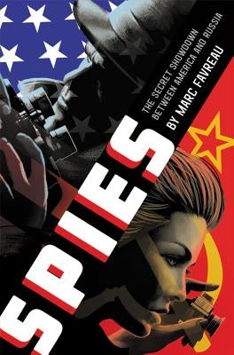 Spies: The Secret Showdown Between America and Russia by Favreau, Marc