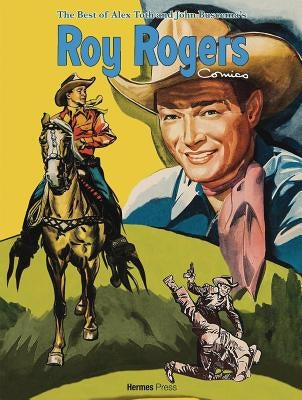 The Best of Alex Toth and John Buscema Roy Rogers Comics by Rogers, Roy