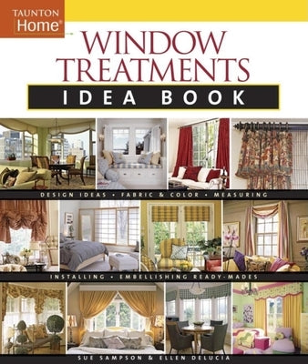 Window Treatments Idea Book: Design Ideas * Fabric & Color * Embellishing Ready by Delucia, Ellen