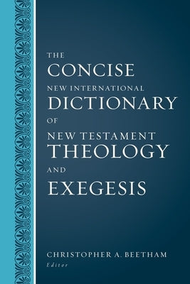 The Concise New International Dictionary of New Testament Theology and Exegesis by Beetham, Christopher A.