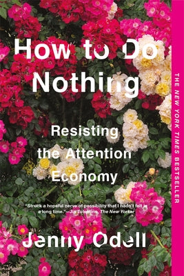 How to Do Nothing: Resisting the Attention Economy by Odell, Jenny