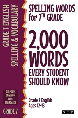 Spelling Words for 7th Grade: 2,000 Words Every Student Should Know (Grade 7 English Ages 12-13) by Stp Books