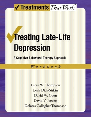 Treating Late Life Depression: A Cognitive-Behavioral Therapy Approach, Workbook by Thompson, Larry W.