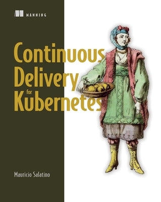 Continuous Delivery for Kubernetes by Salatino, Mauricio