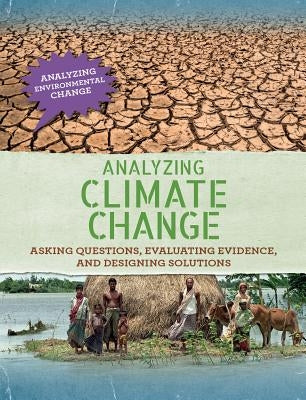 Analyzing Climate Change: Asking Questions, Evaluating Evidence, and Designing Solutions by Steele, Philip