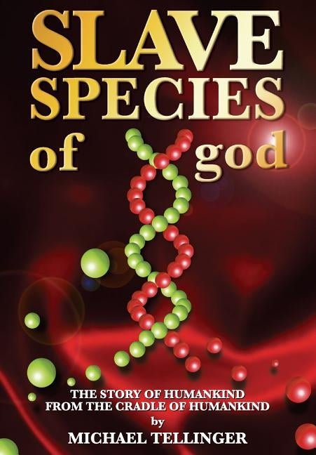 Slave Species of god: Story of humankind - From the cradle of humankind by Tellinger, Michael