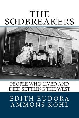 The Sodbreakers: People Who Lived and Died Settling the West by Ammons, Clifford T.