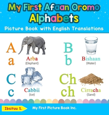 My First Afaan Oromo Alphabets Picture Book with English Translations: Bilingual Early Learning & Easy Teaching Afaan Oromo Books for Kids by S, Ibsituu