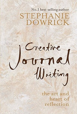 Creative Journal Writing: The Art and Heart of Reflection by Dowrick, Stephanie