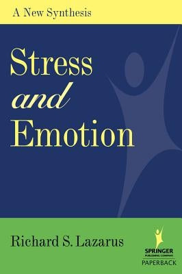 Stress and Emotion: A New Synthesis by Lazarus, Richard S.