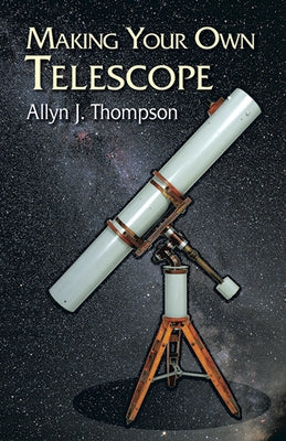 Making Your Own Telescope by Thompson, Allyn J.