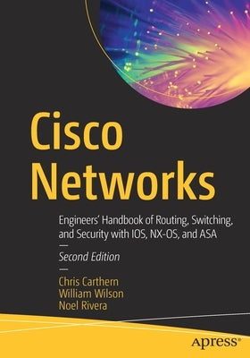 Cisco Networks: Engineers' Handbook of Routing, Switching, and Security with Ios, Nx-Os, and Asa by Carthern, Chris