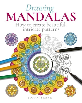 Drawing Mandalas: How to Create Beautiful, Intricate Patterns by Geddes, Hannah