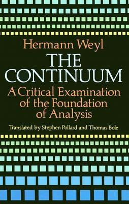 The Continuum: A Critical Examination of the Foundation of Analysis by Weyl, Hermann