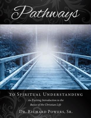 Pathways to Spiritual Understanding by Powers, Richard, Sr.