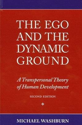 The Ego and the Dynamic Ground: A Transpersonal Theory of Human Development, Second Edition by Washburn, Michael