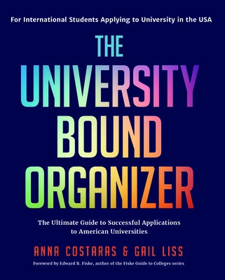 The University Bound Organizer: The Ultimate Guide to Successful Applications to American Universities (University Admission Advice, Application Guide by Costaras, Anna