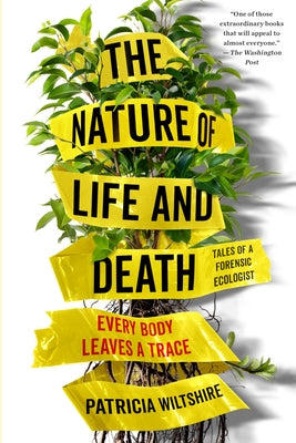 The Nature of Life and Death: Every Body Leaves a Trace by Wiltshire, Patricia