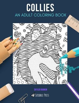 Collies: AN ADULT COLORING BOOK: A Collies Coloring Book For Adults by Rankin, Skyler