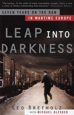 Leap Into Darkness: Seven Years on the Run in Wartime Europe by Bretholz, Leo