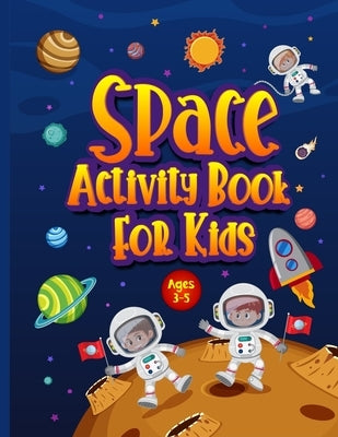Space Activity Book for Kids Ages 3-5: Awesome Puzzle Workbook for Children Who Love All Things Outer Space & Our Solar System. Activities Include Maz by Jones, Hackney And