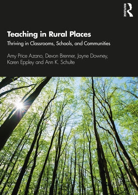 Teaching in Rural Places: Thriving in Classrooms, Schools, and Communities by Azano, Amy Price