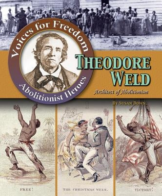 Theodore Weld: Architect of Abolitionism by Down, Susan