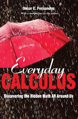 Everyday Calculus: Discovering the Hidden Math All Around Us by Fernandez, Oscar