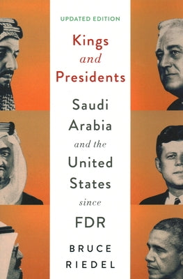 Kings and Presidents: Saudi Arabia and the United States Since FDR by Riedel, Bruce