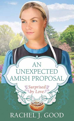 An Unexpected Amish Proposal: Surprised by Love by Good, Rachel J.