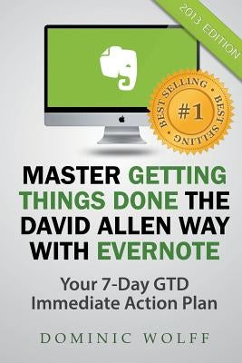 Master Getting Things Done the David Allen Way with Evernote by Wolff, Dominic