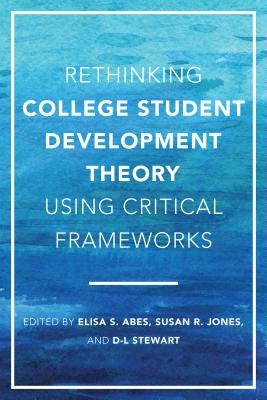 Rethinking College Student Development Theory Using Critical Frameworks by Abes, Elisa S.