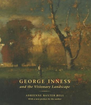 George Inness and the Visionary Landscape by Bell, Adrienne Baxter
