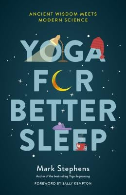 Yoga for Better Sleep: Ancient Wisdom Meets Modern Science by Stephens, Mark