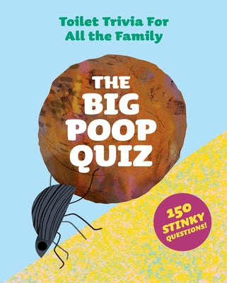 The Big Poop Quiz: Toilet Trivia for All the Family by Onn, Aidan