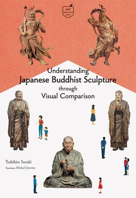Understanding Japanese Buddhist Sculpture Through Visual Comparison by Suzuki, Yoshihiro