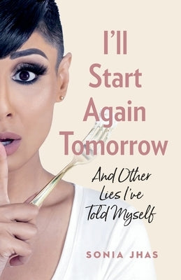 I'll Start Again Tomorrow: And Other Lies I've Told Myself by Jhas, Sonia