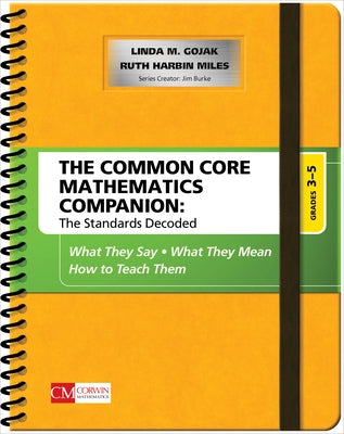 The Common Core Mathematics Companion: The Standards Decoded, Grades 3-5: What They Say, What They Mean, How to Teach Them by Gojak, Linda M.