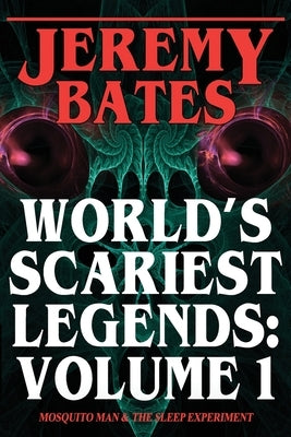 World's Scariest Legends: Volume One: Mosquito Man & The Sleep Experiment by Bates, Jeremy