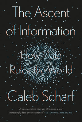 The Ascent of Information: How Data Rules the World by Scharf, Caleb