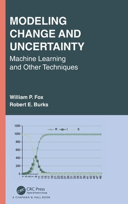 Modeling Change and Uncertainty: Machine Learning and Other Techniques by Fox, William P.