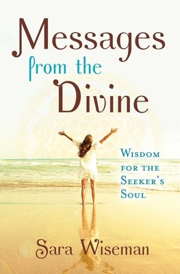 Messages from the Divine: Wisdom for the Seeker's Soul by Wiseman, Sara