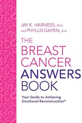 The Breast Cancer Answers Book: Your Guide to Achieving Emotional Reconstruction(R) by Harness, Jay K.