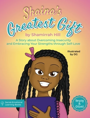 Shaina's Greatest Gift: A Story about Overcoming Insecurity and Embracing Your Strengths through Self-Love by Hill, Shamirrah