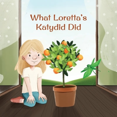 What Loretta's Katydid Did by Wickstrom, Lois