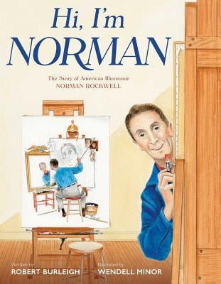 Hi, I'm Norman: The Story of American Illustrator Norman Rockwell by Burleigh, Robert
