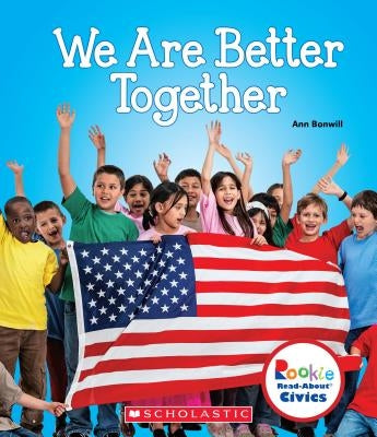 We Are Better Together (Rookie Read-About Civics) (Library Edition) by Bonwill, Ann