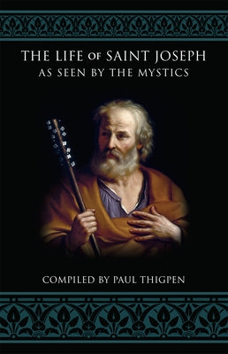 The Life of Saint Joseph as Seen by the Mystics by Thigpen, Paul