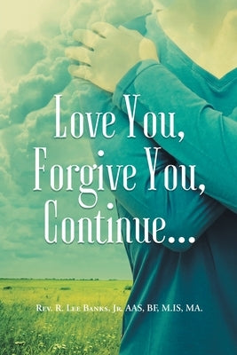Love You, Forgive You, Continue... by Banks Aas Bf M. Is Ma, R. Lee, Jr.